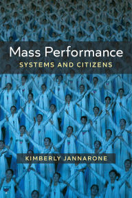 Title: Mass Performance: Systems and Citizens, Author: Kimberly Jannarone