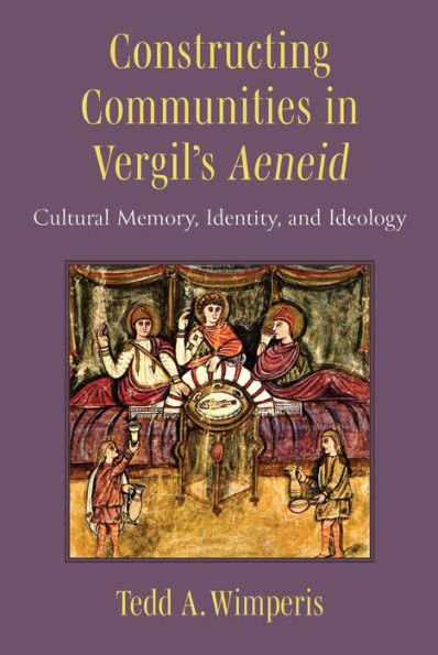 Constructing Communities in Vergil's Aeneid: Cultural Memory, Identity, and Ideology