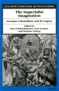 Title: Imperialist Imagination: German Colonialism and Its Legacy, Author: Sara L. Friedrichsmeyer