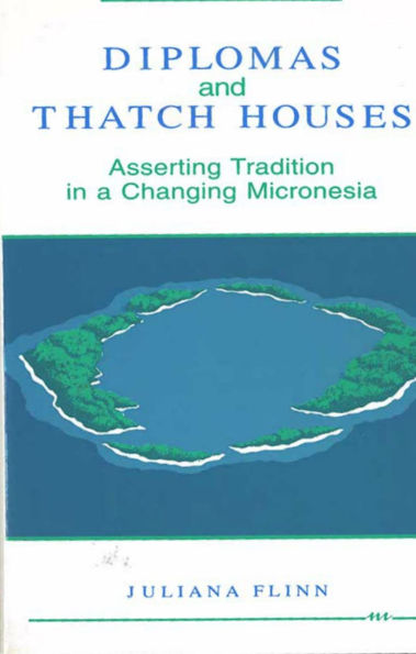 Diplomas and Thatch Houses: Asserting Tradition in a Changing Micronesia