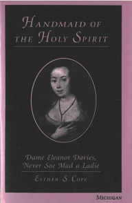 Title: Handmaid of the Holy Spirit: Dame Eleanor Davies, Never Soe Mad a Ladie, Author: Esther S. Cope