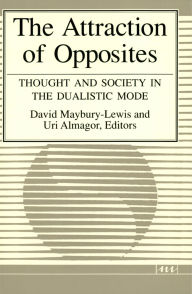 Title: Attraction of Opposites: Thought and Society in the Dualistic Mode, Author: David Maybury-Lewis