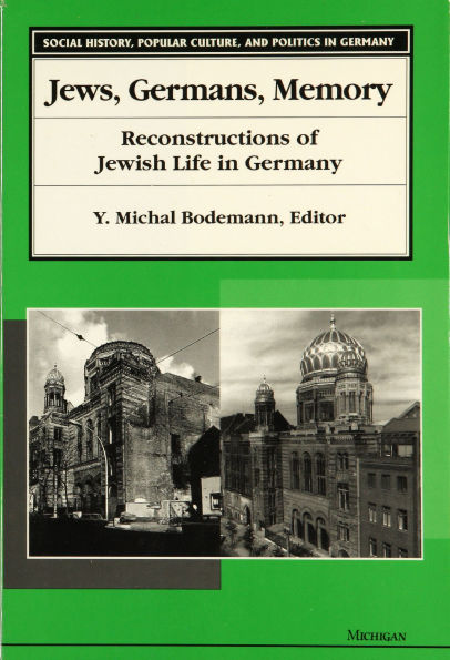 Jews, Germans, Memory: Reconstructions of Jewish Life in Germany