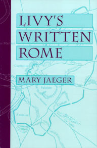 Title: Livy's Written Rome, Author: Mary Jaeger