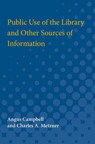 Title: Public Use of the Library and Other Sources of Information, Author: Angus Campbell
