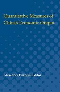 Title: Quantitative Measures of China's Economic Output, Author: Alexander Eckstein