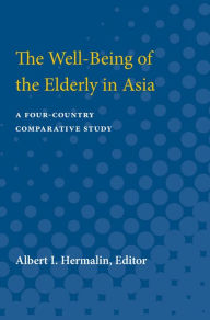 Title: The Well-Being of the Elderly in Asia: A Four-Country Comparative Study, Author: Albert  Isaac Hermalin