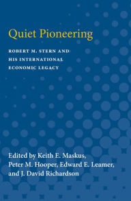 Title: Quiet Pioneering: Robert M. Stern and His International Economic Legacy, Author: Keith E. Maskus