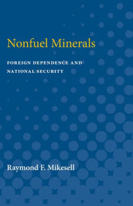 Title: Nonfuel Minerals: Foreign Dependence and National Security, Author: Raymond Mikesell