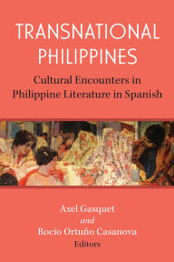 Title: Transnational Philippines: Cultural Encounters in Philippine Literature in Spanish, Author: Rocío Ortuño Casanova