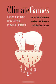 Title: Climate Games: Experiments on How People Prevent Disaster, Author: Talbot M. Andrews