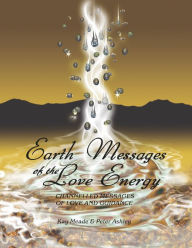 Earth Messages of the Love Energy: Channelled Messages of Love and Guidance