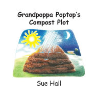 Title: Grandpoppa Poptop's Compost Plot, Author: Sue Hall PH