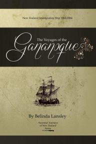 Title: The Voyages of the Gananoque: New Zealand Immigration Ship 1860-1864, Author: Belinda Lansley