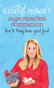 Title: Wendyl Nissen's Supermarket Companion: How to Bring Home Good Food, Author: Wendyl Nissen