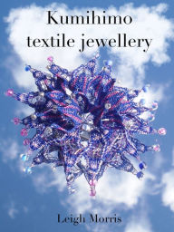 Title: Kumihimo Textile Jewellery, Author: Leigh Morris