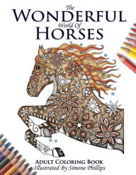 Title: The Wonderful World of Horses - Adult Coloring / Colouring Book, Author: Phillips Simone