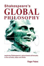 Shakespeare's Global Philosophy: exploring Shakespeare's nature-based philosophy in his sonnets, plays and Globe