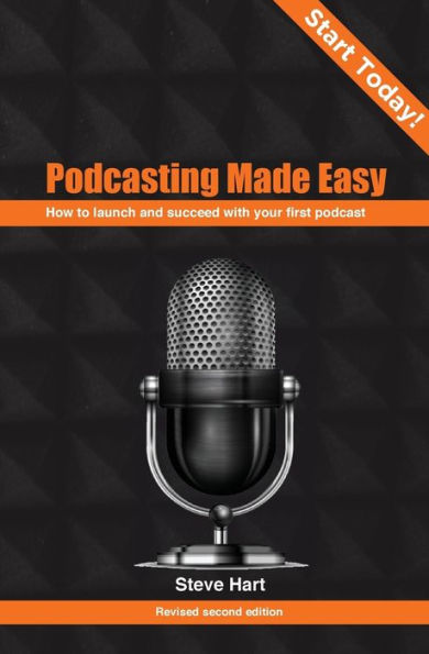 Podcasting Made Easy (2nd edition): How to launch and succeed with your first podcast