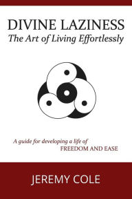 Title: Divine Laziness: The Art of Living Effortlessly, Author: Jeremy Cole