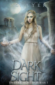 Title: Dark Sight: A Dark Sight Novel #1, Author: T G Ayer