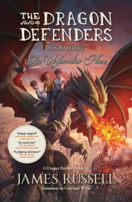 Title: The Dragon Defenders - Book Three: An Unfamiliar Place, Author: James Russell
