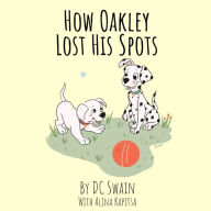 Title: How Oakley Lost His Spots, Author: DC Swain