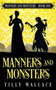 Title: Manners and Monsters, Author: Tilly Wallace