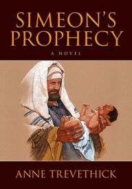 Title: Simeon's Prophecy, Author: Anne Trevethick