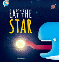 Title: Don't Eat The Star, Author: Xiaomin Liu