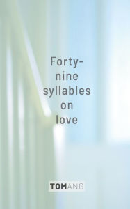 Title: 49 Syllables on Love, Author: Tom Ang