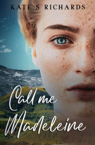 Title: Call Me Madeleine, Author: Kate S Richards