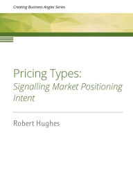 Title: Pricing Types: Signalling Market Positioning Intent, Author: Robert David Hughes