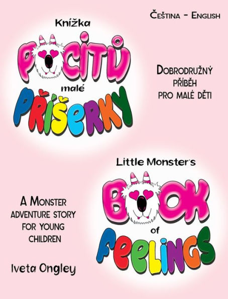 Little Monster's Book of Feelings/Knï¿½zka pocitů malï¿½ Přï¿½serky (bilingual Edition): English - Czech) A Monster Adventure Story for Young Children/Dobrodruznï¿½ přï¿½běh o pocitech pro malï¿½ děti