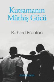 Title: Kutsamanın Mï¿½thiş Gï¿½cï¿½, Author: Richard Brunton