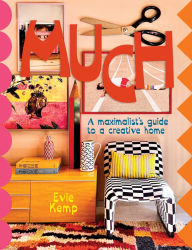 Title: MUCH: An enthusiasts's guide to maximalist decor, Author: Evie Kemp