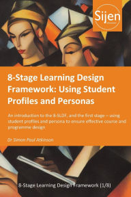 Title: 8-Stage Learning Design Framework: Using Student Profiles and Personas, Author: Simon Paul Atkinson