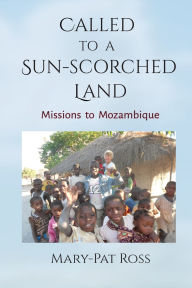 Title: Called to a Sun-Scorched Land, Author: Mary-Pat Ross