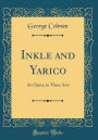 Inkle and Yarico: An Opera, in Three Acts (Classic Reprint)