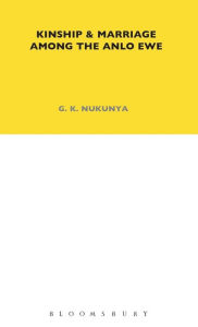 Title: Kinship and Marriage Among the Anlo Ewe: Volume 37, Author: G. K. Nukunya