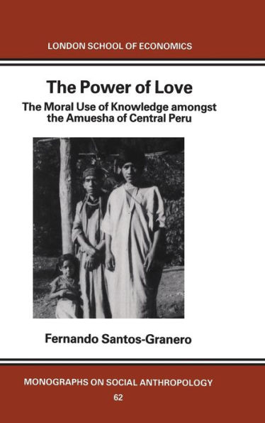 The Power of Love: The Moral Use of Knowledge among the Amuesga of Central Peru