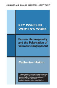 Title: Key Issues in Women's Work: Female Heterogeneity and the Polarisation of Women's Employment, Author: Catherine Hakim