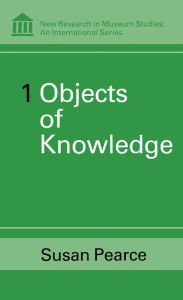 Title: Objects of Knowledge, Author: Susan Pearce
