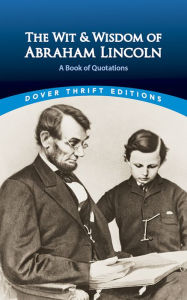 Title: The Wit and Wisdom of Abraham Lincoln: A Book of Quotations, Author: Abraham Lincoln