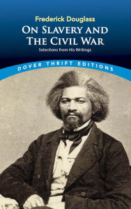Title: Frederick Douglass on Slavery and the Civil War: Selections from His Writings, Author: Frederick Douglass
