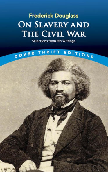 Frederick Douglass on Slavery and the Civil War: Selections from His Writings