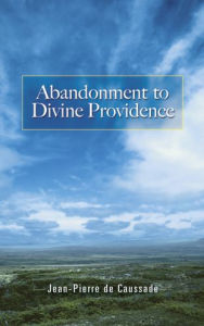 Title: Abandonment to Divine Providence, Author: Jean-Pierre de Caussade