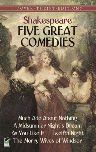 Five Great Comedies: Much Ado About Nothing, Twelfth Night, A Midsummer Night's Dream, As You Like It and The Merry Wives