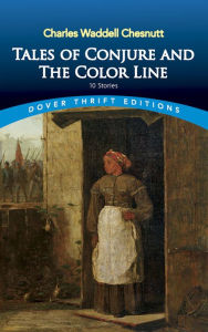 Title: Tales of Conjure and The Color Line: 10 Stories, Author: Charles Waddell Chesnutt