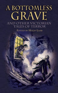 Title: A Bottomless Grave: and Other Victorian Tales of Terror, Author: Hugh Lamb